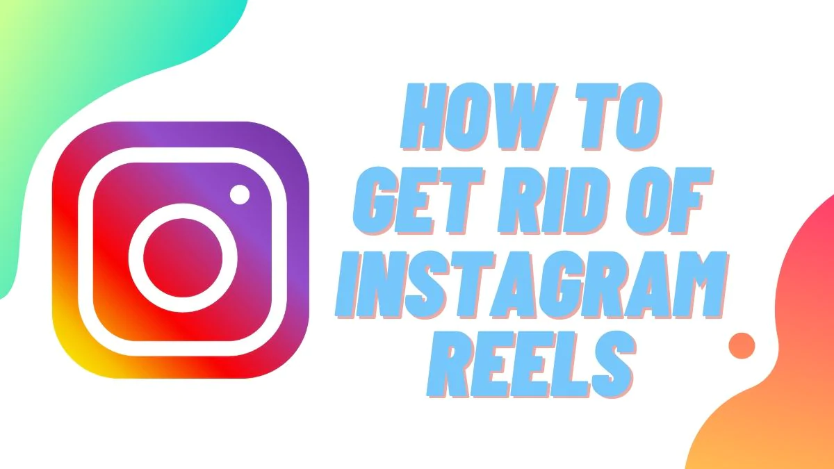 Disable Instagram Reels: How to Get Rid of Reels from Instagram 
